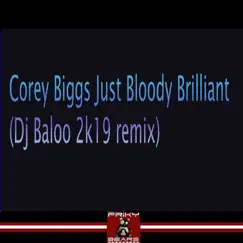 Just Bloody Brilliant (DJ Baloo Remix) - Single by Corey Biggs & DJ Baloo album reviews, ratings, credits
