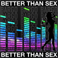 Better Than Sex - Single by Bargo album reviews, ratings, credits