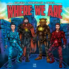 Where We Are - Single by Bear Grillz, Adventure Club & JT Roach album reviews, ratings, credits