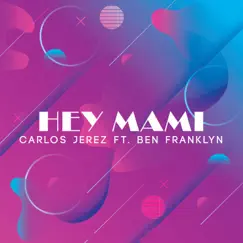 Hey Mami (feat. Ben Franklyn) - Single by Carlos Jerez album reviews, ratings, credits