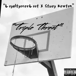 Triple Threat (feat. Stuey Newton) - Single by LoyaltyoverLoot album reviews, ratings, credits