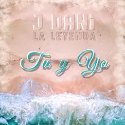 Tú y yo - Single by J Dani La Leyenda album reviews, ratings, credits