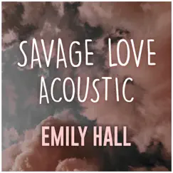 Savage Love (Acoustic Cover) - Single by Emily Hall album reviews, ratings, credits