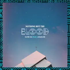 Nothing But the Blood - Single by Same OG & Angeloh album reviews, ratings, credits