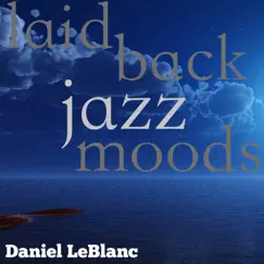 Laid Back Jazz Moods by Daniel LeBlanc album reviews, ratings, credits
