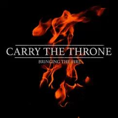 Bringing the Fire - Single by Carry the Throne album reviews, ratings, credits