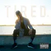 Tired. - Single album lyrics, reviews, download