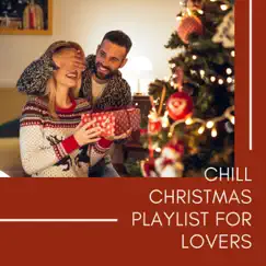 Chill Christmas Playlist for Lovers - Holiday Mood Lounge for Couples by the Fire by Christmas Cafe album reviews, ratings, credits