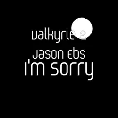 I'm Sorry - Single by Valkyrie & Jason Ebs album reviews, ratings, credits