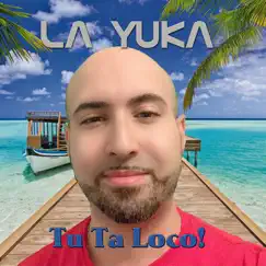 Tu Ta Loco! - Single by La Yuka album reviews, ratings, credits