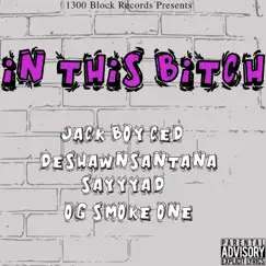 In This Bitch (feat. $ayyyad, Deshawn$antana & OG Smoke One) - Single by Jack Boy Ced album reviews, ratings, credits