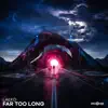Far Too Long - Single album lyrics, reviews, download