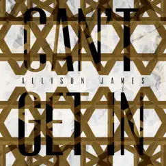 Can't Get In - Single by Allison James album reviews, ratings, credits