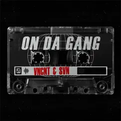 On Da Gang - Single by Vncnt & SVN album reviews, ratings, credits