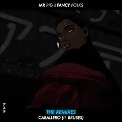 Caballero (feat. Bruses) [Remixes] by Fancy Folks & Mr. Pig album reviews, ratings, credits