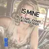 Is Mine (feat. 80 Proof Rider) - Single album lyrics, reviews, download