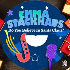 Do You Believe In Santa Claus? - Single by Emma Stackhaus album reviews, ratings, credits