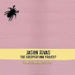 Something in the Fog - Single by Jason Rivas & The Creeperfunk Project album reviews, ratings, credits