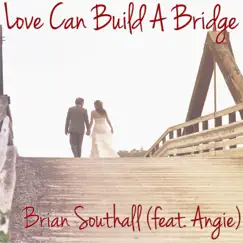 Love Can Build a Bridge (feat. Angie) - Single by Brian Southall album reviews, ratings, credits