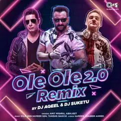 Ole Ole 2.0 (DJ Aqeel & DJ Suketu Remix) - Single by Tanishk Bagchi, Dilip Sen-Sameer Sen, Amit Mishra & Abhijeet album reviews, ratings, credits