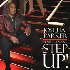 U Need a Man 2 Step Up! - Single by Joshua Parker album reviews, ratings, credits