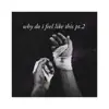 Why Do I Feel Like This, Pt. 2 (feat. Cr00k) - Single album lyrics, reviews, download