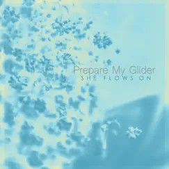 She Flows On - EP by Prepare My Glider album reviews, ratings, credits
