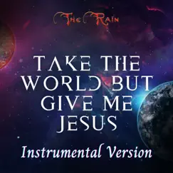 Take the World but Give Me Jesus (Instrumental Version) Song Lyrics