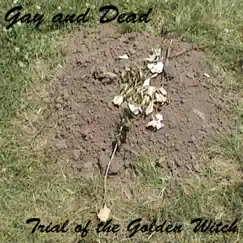 Gay and Dead by Trial of the Golden Witch album reviews, ratings, credits