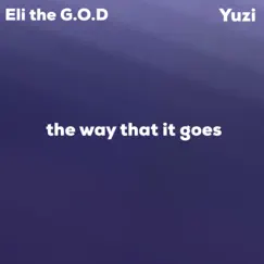 The Way That It Goes (feat. Yuzi) - Single by Eli the G.O.D album reviews, ratings, credits