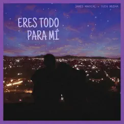 Eres Todo Para Mí - Single by James Magical & Tuchi Mudha album reviews, ratings, credits