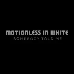 Somebody Told Me - Single by Motionless In White album reviews, ratings, credits