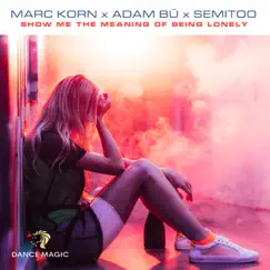 Show Me the Meaning of Being Lonely (Radio Edit) - Single by Marc Korn, Adam Bü & Semitoo album reviews, ratings, credits