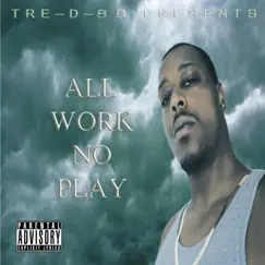 All Work No Play by Tre-D-80 album reviews, ratings, credits
