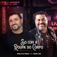 Só Com a Roupa do Corpo (feat. Edson Lima) Song Lyrics