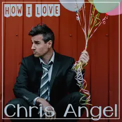 How I Love - EP by Chris Angel album reviews, ratings, credits