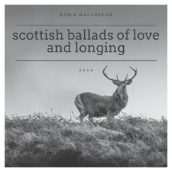 Scottish Ballads of Love and Longing by Robin Macgregor album reviews, ratings, credits