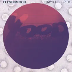 Eleven Mood (feat. Ibrido) - Single by Dimyx album reviews, ratings, credits