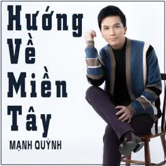 Hướng Về Miền Tây - Single by Mạnh Quỳnh album reviews, ratings, credits