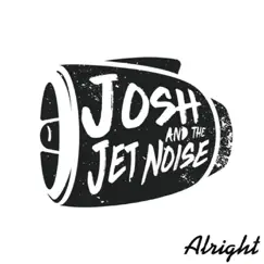 Alright by Josh and the Jet Noise album reviews, ratings, credits