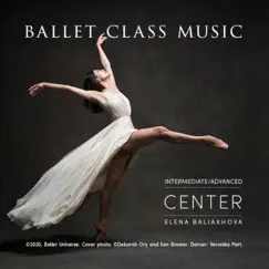 Ballet Class Music Intermediate / Advanced Center by Elena Baliakhova album reviews, ratings, credits