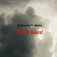 Ya No Te Quiero (feat. Ronny) - Single by Cj Toscano album reviews, ratings, credits