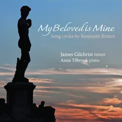 Britten: My Beloved is Mine by James Gilchrist & Anna Tilbrook album reviews, ratings, credits