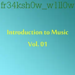 Introduction to Music, Vol. 01 by Fr34ksh0w_w1ll0w album reviews, ratings, credits