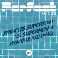 Perfect (Remix) - Single by Princess Superstar, Supermini & Frankie Romano album reviews, ratings, credits