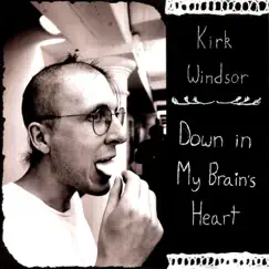 Down in My Brain's Heart by Kirk Windsor album reviews, ratings, credits