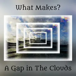 What Makes? - Single by A Gap in The Clouds album reviews, ratings, credits