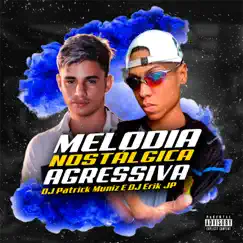 Melodia Nostálgica Agressiva (feat. DJ Erik JP) - Single by DJ Patrick Muniz album reviews, ratings, credits