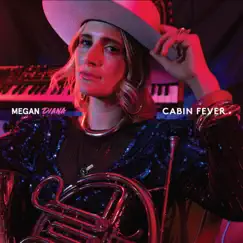 Cabin Fever - Single by Megan Diana album reviews, ratings, credits
