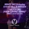 Get a Life (Your Loving Arms) [Mikey's Vocal Radio Edit] {feat. Steve Hill & Imogen} song lyrics
